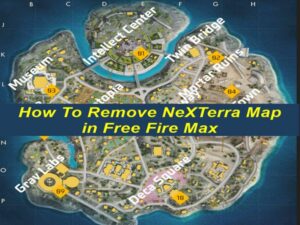 How To Remove NeXTerra Map in Free Fire Max